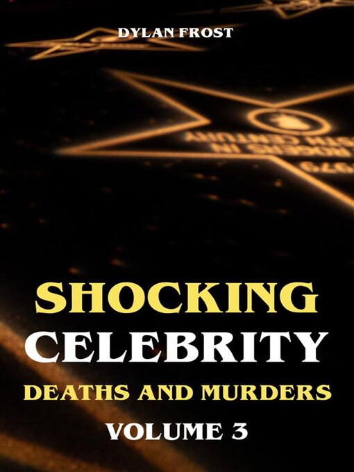 Title details for Shocking Celebrity Deaths and Murders Volume 3 by Dylan Frost - Available